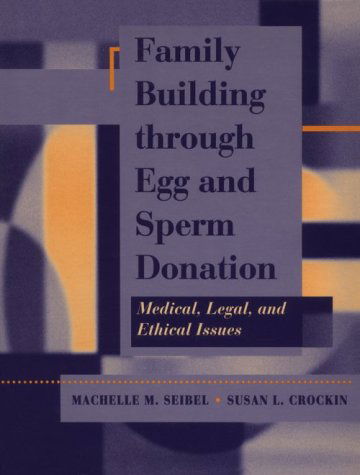 Cover for Machelle M. Seibel · Family Building Through Egg and Sperm Donation: Medical, Legal and Ethical Issues (Paperback Book) [1st edition] (1996)