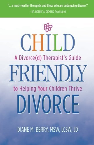 Cover for Msw, Lcsw, Jd, Diane M. Berry · Child Friendly Divorce: a Divorce (D) Therapist's Guide to Helping Your Children Thrive (Pocketbok) [2nd edition] (2012)