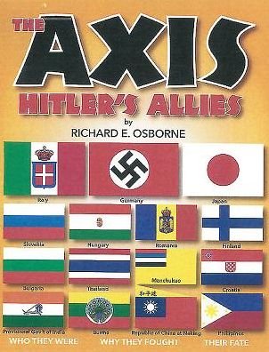 The Axis: Hitler's Allies - Richard Osborne - Kirjat - Riebel-Roque Publishing Company - 9780981489834 - keskiviikko 19. elokuuta 2015
