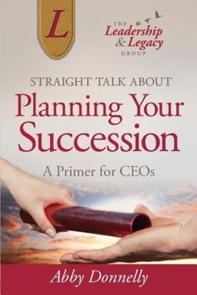 Cover for Abby Donnelly · Straight Talk About Planning Your Succession : A Primer for CEOs (Paperback Book) (2017)