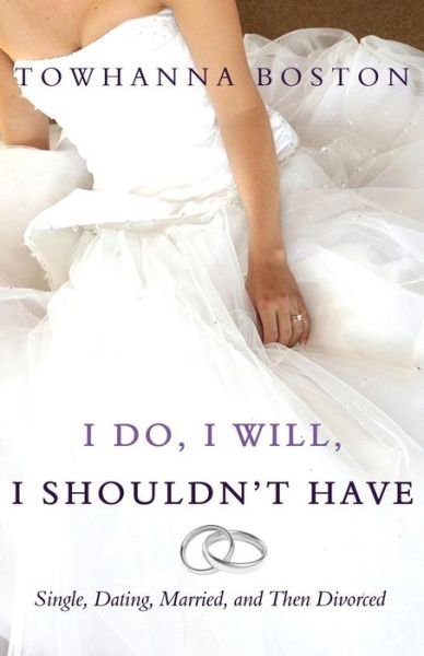 Cover for Towhanna Boston · I Do, I Will, I Shouldn't Have (Paperback Book) (2014)