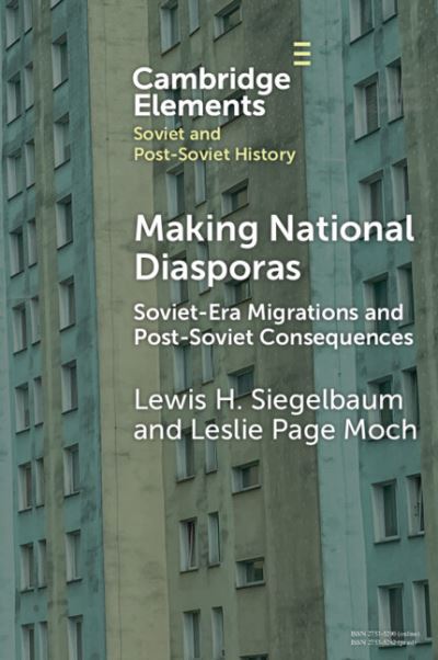 Cover for Siegelbaum, Lewis H. (Michigan State University) · Making National Diasporas: Soviet-Era Migrations and Post-Soviet Consequences - Elements in Soviet and Post-Soviet History (Paperback Book) (2023)