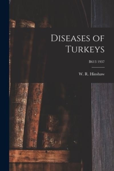 Cover for W R (William Russell) 189 Hinshaw · Diseases of Turkeys; B613 1937 (Paperback Book) (2021)