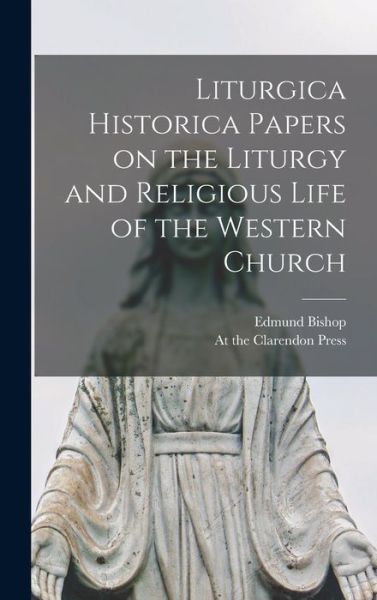 Cover for Edmund Bishop · Liturgica Historica Papers on the Liturgy and Religious Life of the Western Church (Book) (2022)