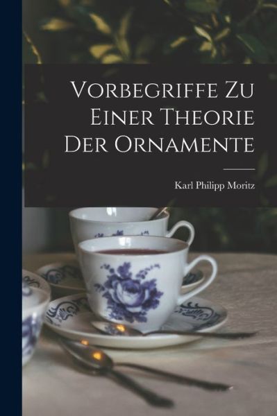 Cover for Karl Philipp Moritz · Vorbegriffe Zu Einer Theorie Der Ornamente (Taschenbuch) (2022)