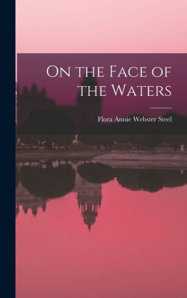 Cover for Flora Annie Webster Steel · On the Face of the Waters (Book) (2022)