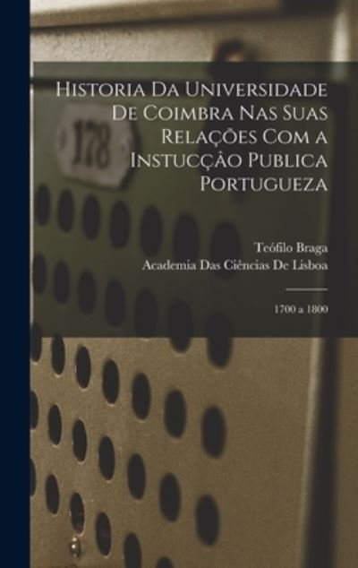 Cover for Teofilo Braga · Historia Da Universidade de Coimbra Nas Suas Relações Com a Instucçâo Publica Portugueza (Bog) (2022)