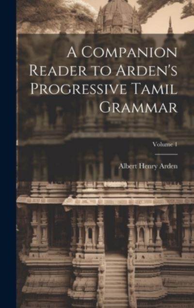 Cover for Albert Henry Arden · Companion Reader to Arden's Progressive Tamil Grammar; Volume 1 (Book) (2023)