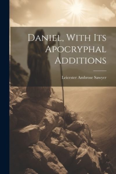 Cover for Leicester Ambrose Sawyer · Daniel, with Its Apocryphal Additions (Book) (2023)