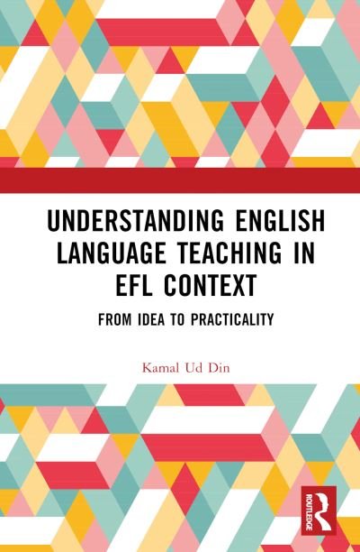 Cover for Ud Din, Kamal (Karakoram International University, Pakistan) · Understanding English Language Teaching in EFL Context: From Idea to Practicality (Hardcover Book) (2023)