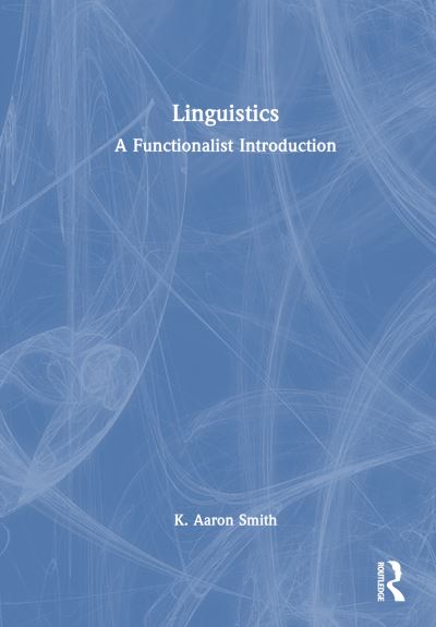 Cover for K. Aaron Smith · Linguistics: A Functionalist Introduction (Hardcover Book) (2024)