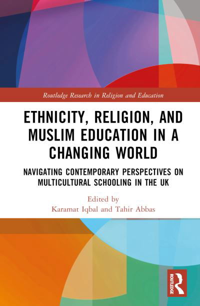 Cover for Ethnicity, Religion, and Muslim Education in a Changing World: Navigating Contemporary Perspectives on Multicultural Schooling in the UK - Routledge Research in Religion and Education (Inbunden Bok) (2024)