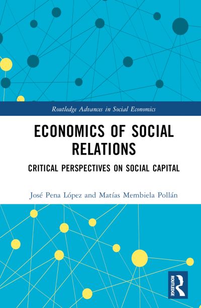 Cover for Atilano Pena-Lopez · Economics of Social Relations: Critical Perspectives on Social Capital - Routledge Advances in Social Economics (Hardcover Book) (2024)