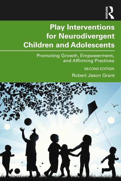 Cover for Robert Jason Grant · Play Interventions for Neurodivergent Children and Adolescents: Promoting Growth, Empowerment, and Affirming Practices (Paperback Book) (2023)