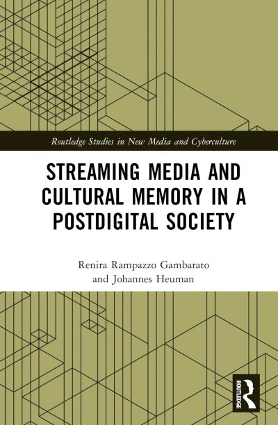 Cover for Gambarato, Renira Rampazzo (Jonkoping University, Sweden) · Streaming Media and Cultural Memory in a Postdigital Society - Routledge Studies in New Media and Cyberculture (Innbunden bok) (2025)