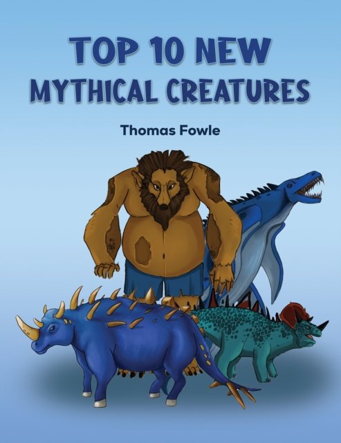 Thomas Fowle · Top 10 New Mythical Creatures (Pocketbok) (2024)
