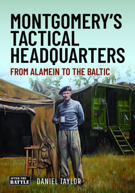 Cover for Daniel Taylor · Montgomery's Tactical Headquarters: From Alamein to the Baltic (Gebundenes Buch) (2025)