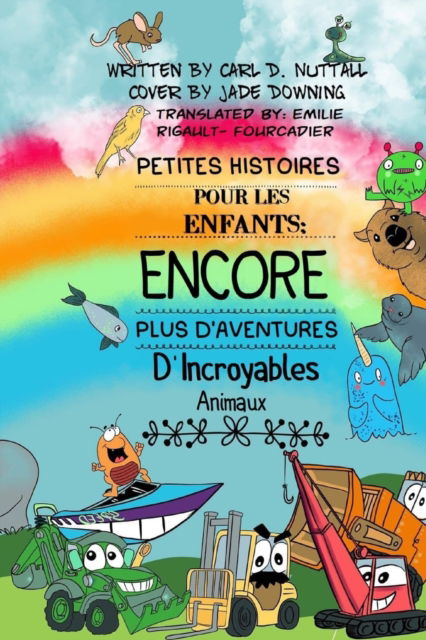 Cover for Carl D Nuttall · Petites Histoires Pour Les Enfants: Encore Plus D'Aventures D'Incroyables Animaux - Petites Histoires Pour Les Enfants: Extraordinaires: Aventures d'Animaux (Paperback Book) (2019)