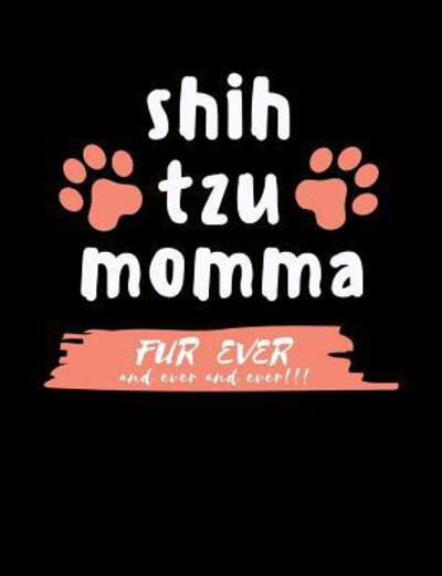 Cover for Punny Notebooks · Shih Tzu Momma Fur Ever And Ever And Ever!!! (Paperback Book) (2019)