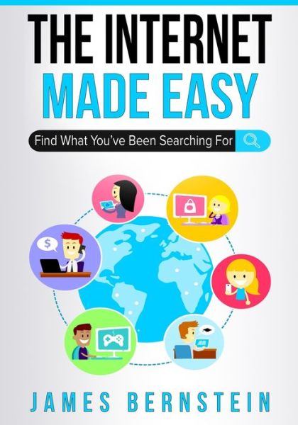 Cover for James Bernstein · The Internet Made Easy: Find What You've Been Searching For - Computers Made Easy (Paperback Book) (2019)