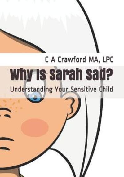 Why Is Sarah Sad? - Lpc C a Crawford Ma - Bücher - Independently Published - 9781080475834 - 14. Juli 2019