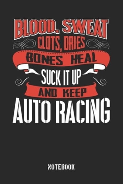 Cover for Anfrato Designs · Blood clots sweat dries bones heal. Suck it up and keep Auto Racing (Paperback Book) (2019)