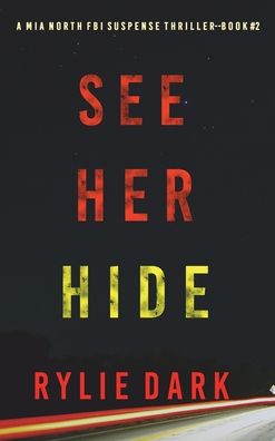 Cover for Rylie Dark · See Her Hide (Hardcover Book) (2022)