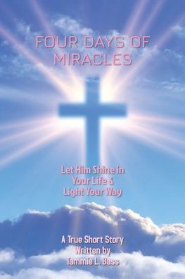 Cover for Tammie L. Bass · Four Days of Miracles (Book) (2021)