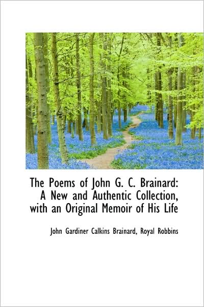 Cover for John Gardiner Calkins Brainard · The Poems of John G. C. Brainard: a New and Authentic Collection, with an Original Memoir of His Lif (Paperback Book) (2009)