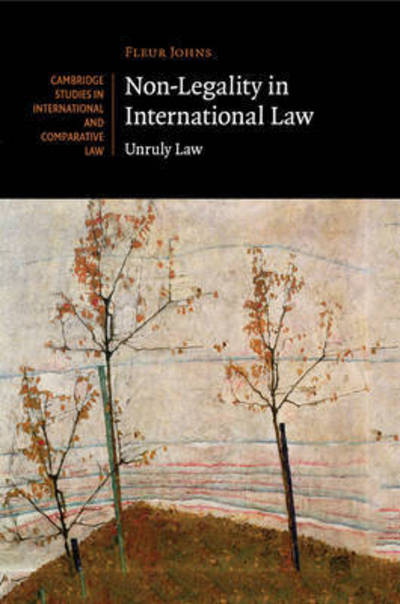 Cover for Johns, Fleur (University of Sydney) · Non-Legality in International Law: Unruly Law - Cambridge Studies in International and Comparative Law (Paperback Book) (2015)