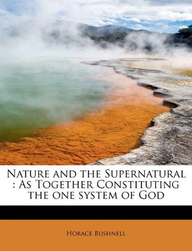 Cover for Horace Bushnell · Nature and the Supernatural: As Together Constituting the One System of God (Paperback Book) (2011)