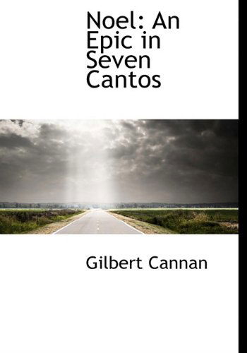 Cover for Gilbert Cannan · Noel: an Epic in Seven Cantos (Hardcover Book) (2009)