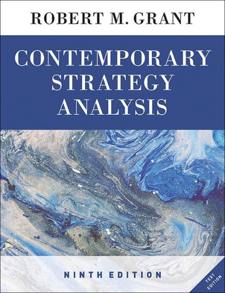 Contemporary Strategy Analysis 9e Text Only - Robert M. Grant - Books - John Wiley & Sons - 9781119120834 - December 31, 2015