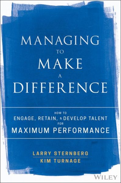 Cover for Larry Sternberg · Managing to Make a Difference: How to Engage, Retain, and Develop Talent for Maximum Performance (Hardcover Book) (2017)