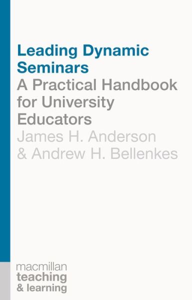 Cover for James Anderson · Leading Dynamic Seminars: A Practical Handbook for University Educators - Teaching and Learning (Paperback Book) (2013)