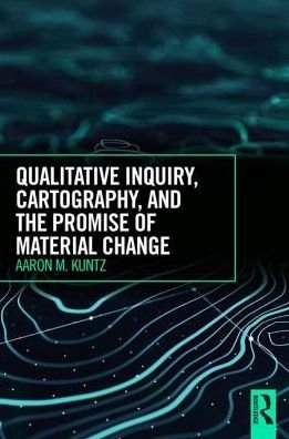Cover for Kuntz, Aaron M. (University of Alabama, USA) · Qualitative Inquiry, Cartography, and the Promise of Material Change (Paperback Bog) (2018)
