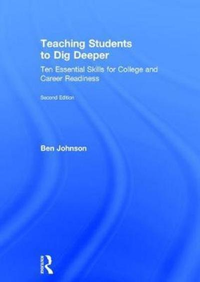 Cover for Ben Johnson · Teaching Students to Dig Deeper: Ten Essential Skills for College and Career Readiness (Hardcover Book) (2017)