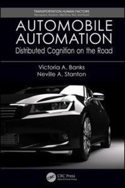 Cover for Banks, Victoria A. (Transportation Research Group, Faculty of Engineering &amp; Environment, University of Southampton) · Automobile Automation: Distributed Cognition on the Road - Transportation Human Factors (Paperback Book) (2017)