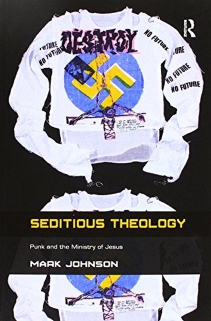 Cover for Mark Johnson · Seditious Theology: Punk and the Ministry of Jesus (Paperback Book) (2016)