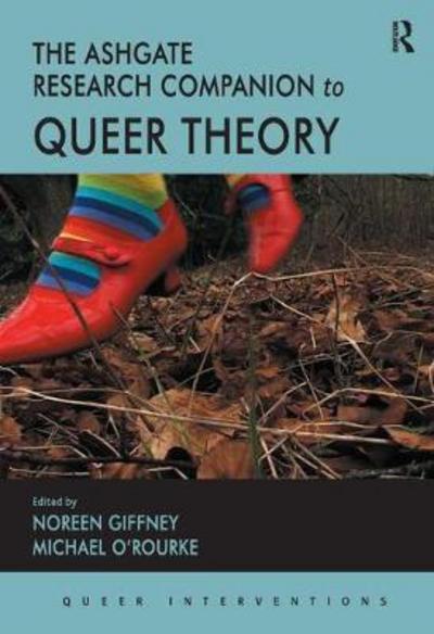 The Ashgate Research Companion to Queer Theory - Queer Interventions - Noreen Giffney - Książki - Taylor & Francis Ltd - 9781138505834 - 14 sierpnia 2017