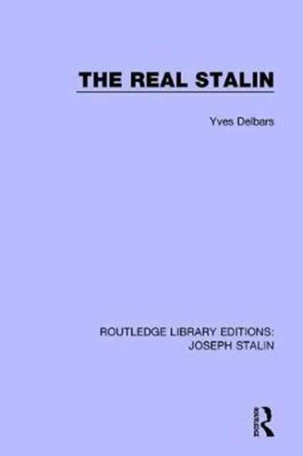 Cover for Yves Delbars · The Real Stalin - Routledge Library Editions: Joseph Stalin (Hardcover Book) (2017)