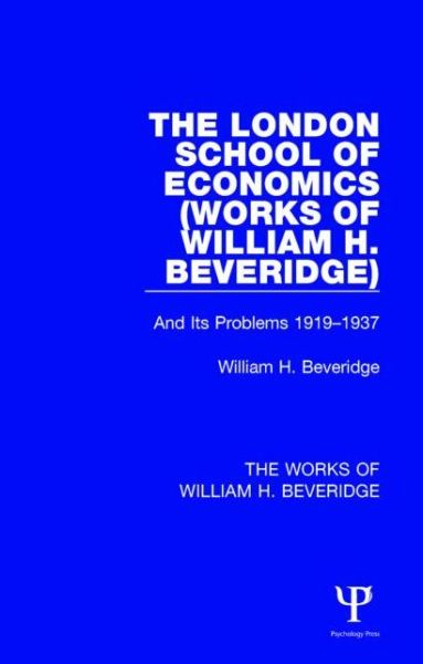 The London School of Economics (Works of William H. Beveridge): And Its Problems 1919-1937 - The Works of William H. Beveridge - William H. Beveridge - Boeken - Taylor & Francis Ltd - 9781138828834 - 7 oktober 2015