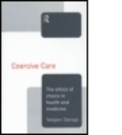 Cover for Torbjorn Tannsjo · Coercive Care: Ethics of Choice in Health &amp; Medicine (Paperback Book) (2015)