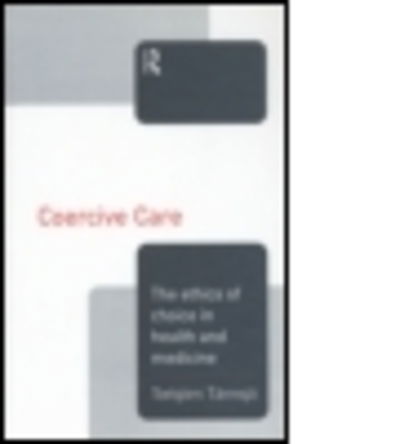 Cover for Torbjorn Tannsjo · Coercive Care: Ethics of Choice in Health &amp; Medicine (Taschenbuch) (2015)