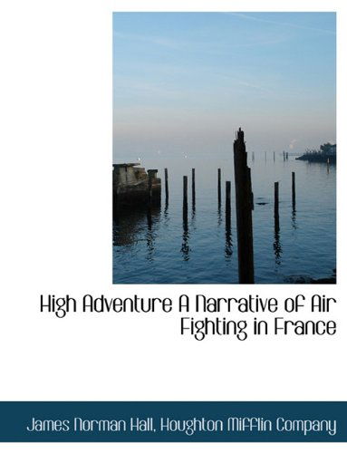 Cover for James Norman Hall · High Adventure a Narrative of Air Fighting in France (Paperback Book) (2010)