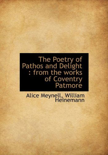 Cover for Alice Meynell · The Poetry of Pathos and Delight: from the Works of Coventry Patmore (Hardcover Book) (2010)