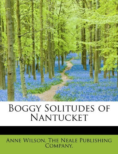 Cover for Anne Wilson · Boggy Solitudes of Nantucket (Paperback Book) (2010)