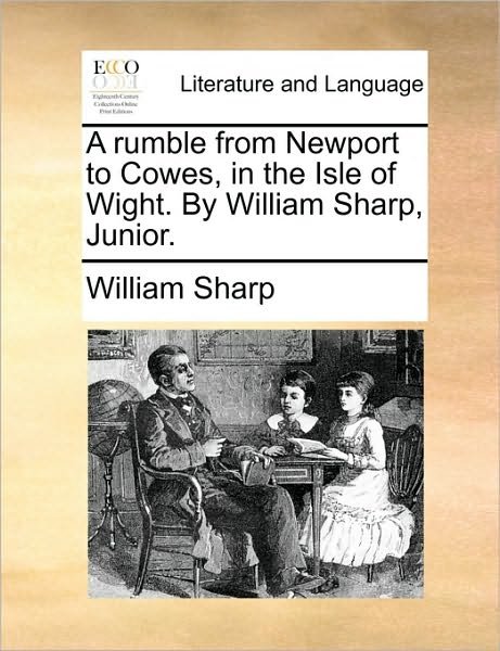 Cover for William Sharp · A Rumble from Newport to Cowes, in the Isle of Wight. by William Sharp, Junior. (Taschenbuch) (2010)