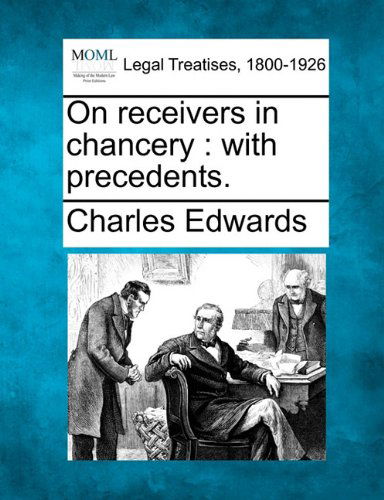 Cover for Charles et Edwards · On Receivers in Chancery: with Precedents. (Paperback Bog) (2010)