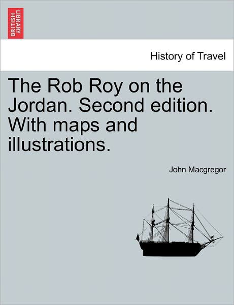 Cover for John Macgregor · The Rob Roy on the Jordan. Second Edition. with Maps and Illustrations. (Paperback Book) (2011)